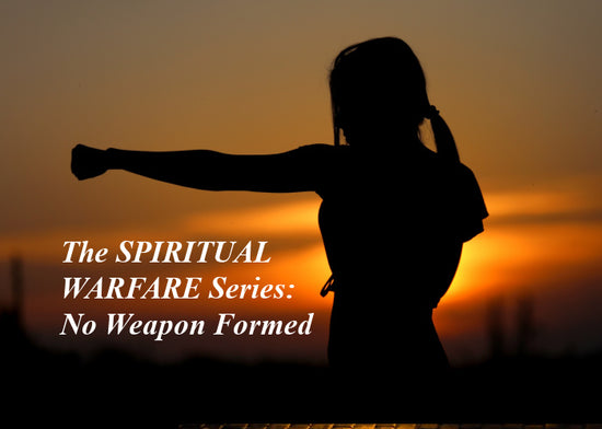 The Spiritual Warfare Series: No Weapon Formed
